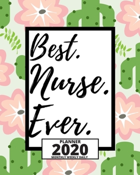 Best. Nurse. Ever.: 2020 Planner For Nurse, 1-Year Daily, Weekly And Monthly Organizer With Calendar For Academic School Year  (8" x 10")