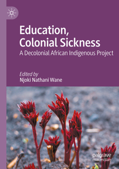 Paperback Education, Colonial Sickness: A Decolonial African Indigenous Project Book