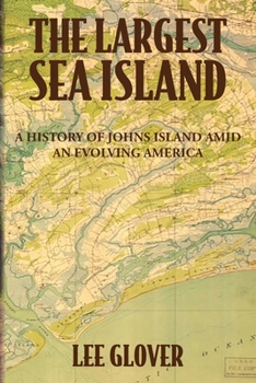 The Largest Sea Island: A History of Johns Island amid an Evolving America