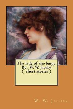 Paperback The lady of the barge. By: W. W. Jacobs ( short stories ) Book