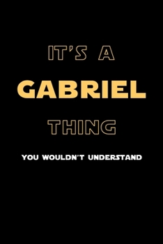 Paperback It's A Gabriel Thing, You Wouldn't Understand: Personalized Notebook Journal With Name Blank Lined Customized Diary Logbook Gifts Book