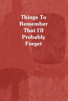 Things To Remember That I'll Probably Forget: Red Personal Information Journal