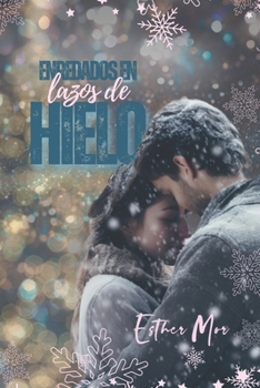 Enredados en lazos de hielo: Una historia invernal, a las puertas de la Navidad, sobre un amor capaz de derretir los lazos de hielo que hieren mientras alimenta el fuego de los que salvan