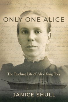 Paperback Only One Alice: The Teaching Life of Alice King Ebey Book