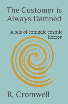 Paperback The Customer is Always Damned: A tale of comedic cosmic horror. Book