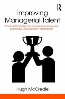Hardcover Improving Managerial Talent: Practical Psychology for Human Resourcing and Learning & Development Professionals Book