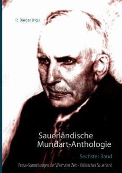 Paperback Sauerländische Mundart-Anthologie VI: Prosa-Sammlungen der Weimarer Zeit - Kölnisches Sauerland [German] Book