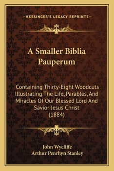A Smaller Biblia Pauperum: Containing Thirty-Eight Woodcuts Illustrating The Life, Parables, And Miracles Of Our Blessed Lord And Savior Jesus Christ
