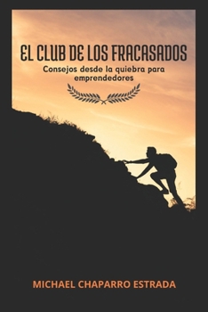 Paperback El Club de Los Fracasados: Consejos desde la Quiebra para Emprendedores [Spanish] Book