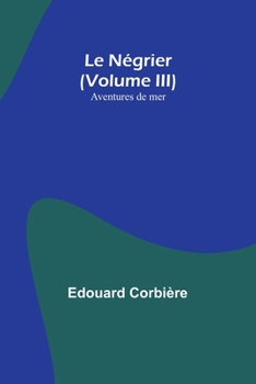 Paperback Le Négrier (Volume III); Aventures de mer Book