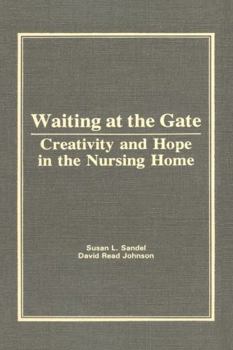 Hardcover Waiting at the Gate: Creativity and Hope in the Nursing Home Book