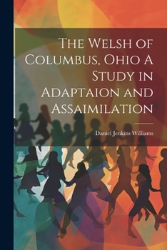Paperback The Welsh of Columbus, Ohio A Study in Adaptaion and Assaimilation Book