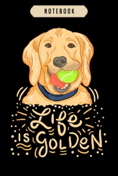 Paperback Notebook: Life is golden funny golden retriever owner Notebook-6x9(100 pages)Blank Lined Paperback Journal For Student, gifts fo Book
