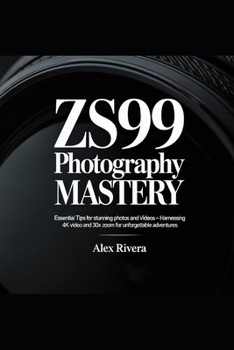 ZS99 Photography Mastery: Essential Tips for Stunning Photos and Videos Harnessing 4K Video and 30x Zoom for Unforgettable Adventures