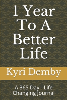 Paperback 1 Year To A Better Life: A 365 Day - Life Changing Journal Book