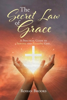 Paperback The Secret Law of Grace: A Practical Guide to Serving and Pleasing God Book