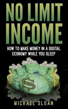 Paperback No Limit Income: How To Make Money In A Digital Economy While You Sleep Book