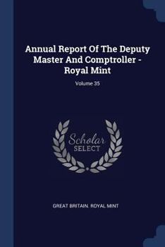 Paperback Annual Report Of The Deputy Master And Comptroller - Royal Mint; Volume 35 Book