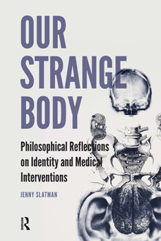 Paperback Our Strange Body: Philosophical Reflections on Identity and Medical Interventions Book