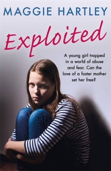 Paperback Exploited: A Young Girl Trapped in a World of Abuse and Fear. Can the Love of a Foster Mother Set Her Free? Book