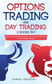 Hardcover Options Trading and Day Trading: 2 Books in 1: How to Trade Stocks and Options for a Living in 2021 with Proven Simple Strategies Book