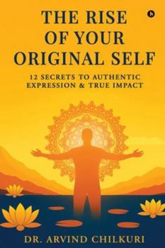 Paperback The Rise of Your Original Self: 12 Secrets to Authentic Expression and True Impact Book