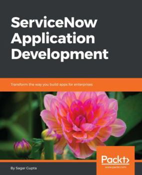 Paperback ServiceNow Application Development: Transform the way you build apps for enterprises Book