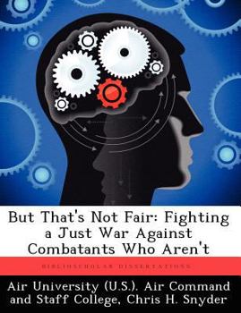 Paperback But That's Not Fair: Fighting a Just War Against Combatants Who Aren't Book