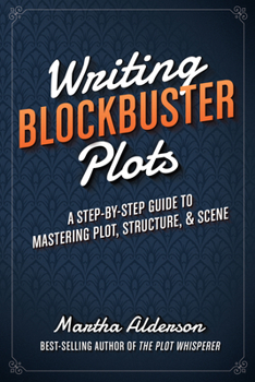 Paperback Writing Blockbuster Plots: A Step-By-Step Guide to Mastering Plot, Structure, and Scene Book