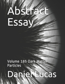 Paperback Abstract Essay: Volume 185 Dark Matter Particles Book