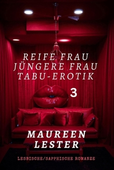 REIFE FRAU, JÜNGERE FRAU, TABU-EROTIK 3: Lesbische/Sapphische Romanze (MATURE WOMAN YOUNGER WOMAN TABOO EROTICA) (German Edition)