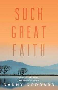 Paperback Such Great Faith: You Can Have Faith That Moves Mountains Book