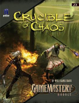 GameMastery Module J3: Crucible of Chaos - Book  of the Pathfinder Modules