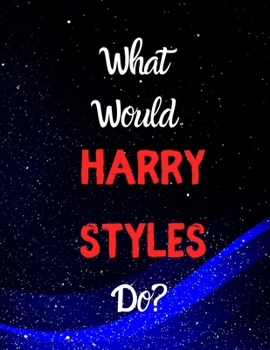 Paperback What would Harry Styles do?: Notebook/notebook/diary/journal perfect gift for all Harry Styles fans. - 80 black lined pages - A4 - 8.5x11 inches. Book