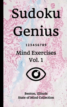 Paperback Sudoku Genius Mind Exercises Volume 1: Benton, Illinois State of Mind Collection Book