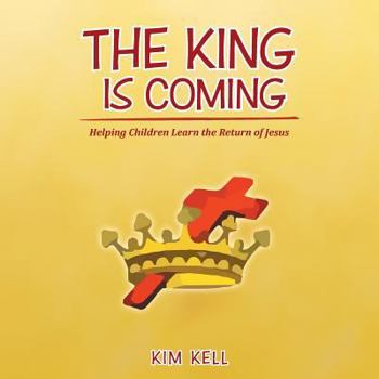 Paperback The King is Coming: Helping Children Learn the Return of Jesus Book