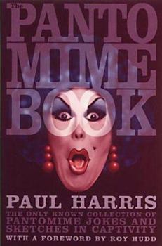 The Pantomime Book: The Only Known Collection of Pantomime Jokes and Sketches in Captivity