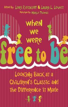 Paperback When We Were Free to Be: Looking Back at a Children's Classic and the Difference It Made Book