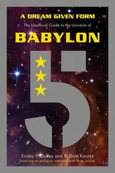 Paperback A Dream Given Form: The Unofficial Guide to the Universe of Babylon 5 Book