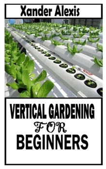 Paperback Vertical Gardening for Beginners: The Definitive guide on Vertical Gardening Book