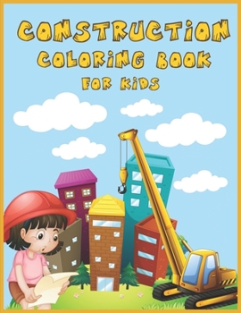 Paperback Construction Coloring Book for Kids: An Amazing Collection of Construction Coloring Pages with Various Machines such as Trucks, Diggers, Tractors and Book