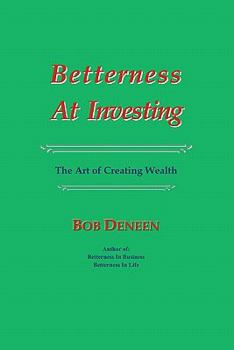Paperback Betterness At Investing: The Art of Creating Wealth Book