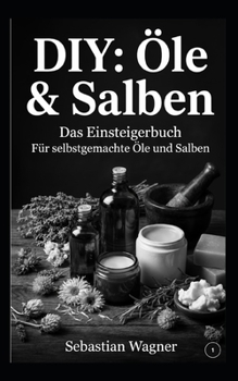 Paperback DIY: Öle & Salben: Das Einsteigerbuch. Für selbstgemachte Öle und Salben (German Edition) [German] Book