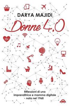 Paperback Donne 4.0: Riflessioni di una imprenditrice e mamma digitale nata nel 1968 [Italian] Book