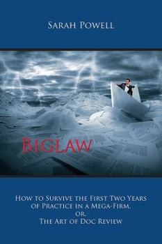 Biglaw: How to Survive the First Two Years of Practice in a Mega-Firm, or, The Art of Doc Review