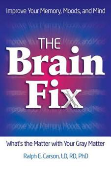 Paperback The Brain Fix: What's the Matter with Your Gray Matter: Improve Your Memory, Moods, and Mind Book