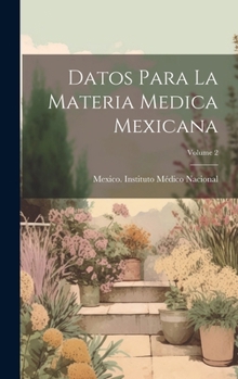 Hardcover Datos Para La Materia Medica Mexicana; Volume 2 [Spanish] Book