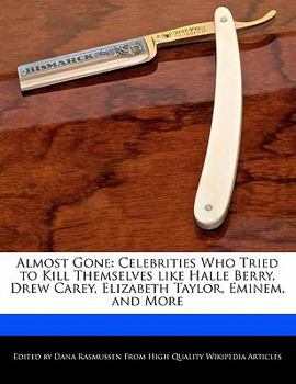 Paperback Almost Gone: Celebrities Who Tried to Kill Themselves Like Halle Berry, Drew Carey, Elizabeth Taylor, Eminem, and More Book