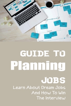 Paperback Guide To Planning Jobs: Learn About Dream Jobs And How To Win The Interview: Job Interview Tricks Book