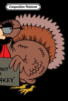Composition Notebook: Thanksgiving I'm Not A Turkey  Journal/Notebook Blank Lined Ruled 6x9 100 Pages